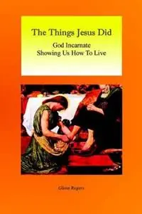 Goedkoop The Things Jesus Did God Incarnate Showing Us How To Live - Glenn Rogers - Libro in lingua inglese - Mission & Ministry Resources -