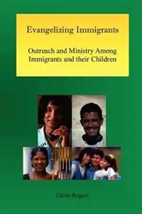Evangelizing Immigrants Outreach and Ministry Among Immigrants and Their Children - Glenn Rogers - Libro in lingua inglese - Mission & Ministry Resources - Express Levering