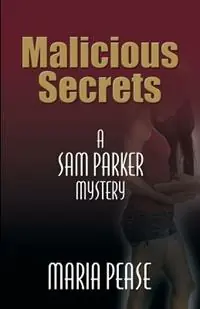 Malicious Secrets A Sam Parker Mystery - Maria Pease - Libro in lingua inglese - Booklocker.com - Beperkte Voorraad