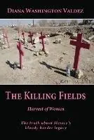 The Killing Fields Harvest of Women - Diana Washington Valdez - Libro in lingua inglese - Peace at the Border - Betrouwbaar