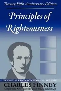 Principles of Righteousness Finney‘s Lessons on Romans, Volume I - Charles, Grandison Finney - Libro in lingua inglese - Agion Press - Alleen Vandaag