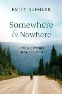 Somewhere and Nowhere A Bicycle Journey Across America - Emily Buehler - Libro in lingua inglese - Two Blue Books - Bestel Nu