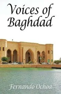 Voices of Baghdad - Fernando Ochoa - Libro in lingua inglese - Free Agent Publishers - Op = Op