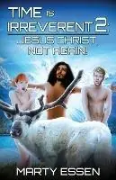 Express Levering Time Is Irreverent 2 Jesus Christ, Not Again! - Marty Essen - Libro in lingua inglese - Encante Press - Time Is Irreverent