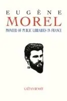 Favoriet Eugene Morel Pioneer of Public Libraries in France - Gaetan Benoit - Libro in lingua inglese - Library Juice Press -