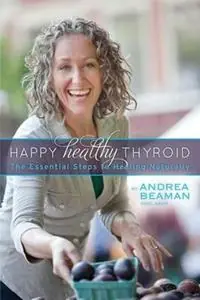 Happy Healthy Thyroid - The Essential Steps to Healing Naturally - Andrea Beaman - Libro in lingua inglese - Andrea Beaman - Korting