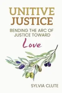 Veilige Betaling Unitive Justice Bending the Arc of Justice Toward Love - Sylvia Clute - Libro in lingua inglese - Sylvia Clute, LLC -
