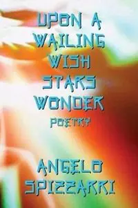 Beste Prijs Upon A Wailing Wish Stars Wonder Poetry - Angelo Spizzarri - Libro in lingua inglese - Anthony C. Colon -