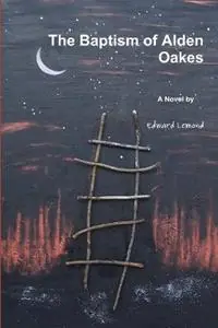The Baptism of Alden Oakes - Edward LeMond - Libro in lingua inglese - Attic Owl Books - Bestseller