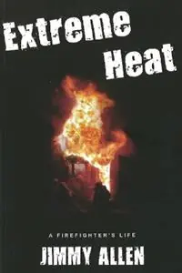 Extreme Heat A Firefighter‘s Life - Jimmy Allen - Libro in lingua inglese - Manor House Publishing Inc - Betrouwbaar