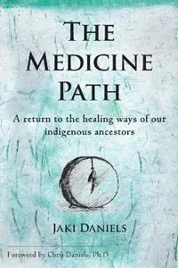 The Medicine Path A Return to the Healing Ways of Our Indigenous Ancestors - Jaki Daniels - Libro in lingua inglese - Hearthlight Publishing - Premium