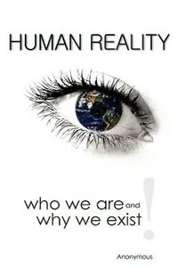 Betaalbaar Human Reality--Who We Are and Why We Exist - Anonymous - Libro in lingua inglese - Worldwide United Publishing -