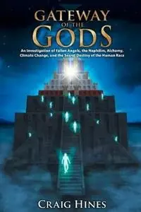 Uitverkoop Gateway of the Gods An Investigation of Fallen Angels, the Nephilim, Alchemy, Climate Change, and the Secret Destiny of the Human Race - Craig, Hines - Libro in lingua inglese - Stygian Press -