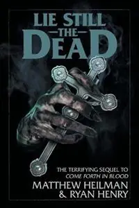 Lie Still The Dead - Matthew Heilman - Ryan Henry - Libro in lingua inglese - Stygian Press - Come Forth in Blood Nieuw