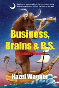 Business, Brains & B.S. - Hazel Wagner - Libro in lingua inglese - B9d, Inc. - Lage Kosten