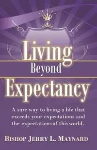 Seizoensaanbieding Living Beyond Expectancy - Jerry Maynard - Libro in lingua inglese - True Vine Publishing Co -
