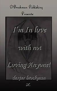 I‘m in Love with Not Loving Anyone - Dexter B Brockman - Libro in lingua inglese - D Brockman Publishing - Op = Op
