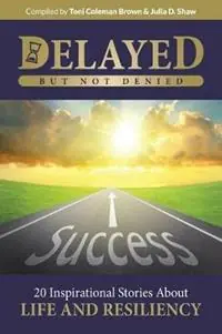 Delayed But Not Denied 20 Inspirational Stories of Life and Resiliency - Libro in lingua inglese - Collaborative Experience, Inc. - Beperkt Aanbod