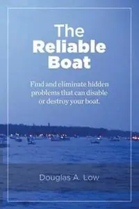 The Reliable Boat Find and Eliminate Hidden Problems that Can Disable or Destroy Your Boat - Douglas a Low - Libro in lingua inglese - Reliability Outfitters Inc - Seizoensaanbieding