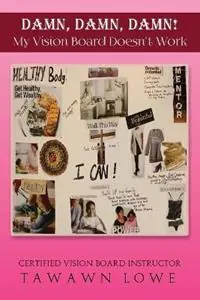 DAMN, DAMN, DAMN My Vision Board Don‘t Work - Tawawn Y Lowe - Libro in lingua inglese - Tawawn Lowe Enterprises - Damn, Damn, Damn My Vision Board Don‘t Work Gratis Retour
