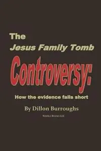 Express Levering The JESUS FAMILY TOMB Controversy How the Evidence Falls Short - Dillon Burroughs - Libro in lingua inglese - Nimble Books -
