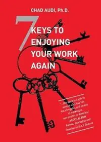 Beperkte Voorraad 7 Keys To Enjoying Your Work Again - Chad Audi - Libro in lingua inglese - Ultimate Business Solution, LLC -