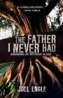 The Father I Never Had - Joel Engle - Libro in lingua inglese - Lucid Books - Tijdelijk Beschikbaar
