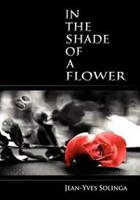 In the Shade of a Flower - Jean-Yves Solinga - Libro in lingua inglese - Little Red Tree Publishing - Alleen Vandaag