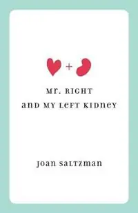 Koop Online Mr. Right and My Left Kidney - Joan Saltzman - Libro in lingua inglese - Peripety Press -