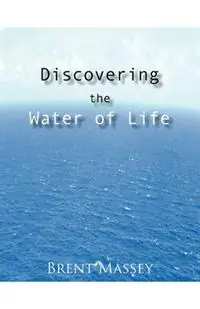 Bestel Nu Discovering the Water of Life Victory in Christ, Holy Spirit, Christian Dream Interpretation, Myers-Briggs Personality Type, Culture, and Revival. - Brent Massey - Libro in lingua inglese - Jetlag Press -