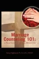 Bestseller Marriage Counseling 101 A Practical Guide For Ministers - Patsy Highland - Libro in lingua inglese - Higher Ground Publishing -