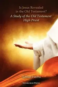 Shop Nu Is Jesus Revealed in the Old Testament? A Study of the Old Testament High Priest - Adrian Harris - Libro in lingua inglese - Higher Ground Publishing -