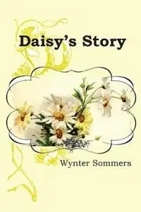 Lage Prijs Daisy‘s Story Daisy‘s Adventures Set 1, Book 1 - Wynter Sommers - Libro in lingua inglese - Pure Force Enterprises, Inc. - Daisy‘s Adventures, Set 1