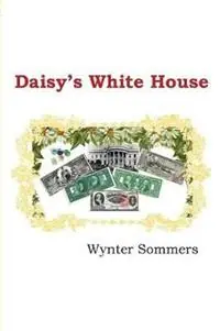 Daisy‘s White House Daisy‘s Adventures Set 1, Book 9 - Wynter Sommers - Libro in lingua inglese - Pure Force Enterprises, Inc. - Daisy‘s Adventures, Set 1 Koop Vandaag