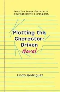Meest Verkocht Plotting the Character-Driven Novel - Linda Rodriguez - Libro in lingua inglese - Scapegoat Press -