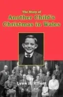 Superprijs The Story of Another Child‘s Christmas in Wales - Lynn H. Elliott - Libro in lingua inglese - Memoir Books -