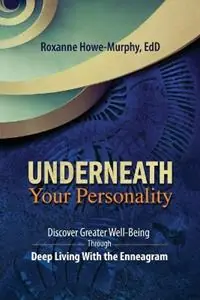 Bestseller Underneath Your Personality Discover Greater Well-Being Through Deep Living With the Enneagram - Roxanne Howe-Murphy - Libro in lingua inglese - Enneagram Press -
