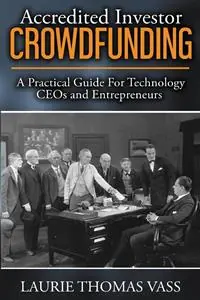 Lage Prijs Accredited Investor CrowdFunding A Practical Guide For Technology CEOs and Entrepreneurs - Laurie Thomas Vass - Libro in lingua inglese - Gabby Press -