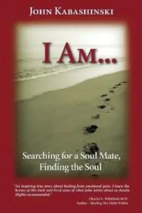 I Am... Searching for a Soul Mate, Finding the Soul - John Kabashinski - Libro in lingua inglese - Sun Moon Stars, Inc. - Populair