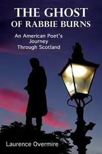 Betrouwbaar The Ghost of Rabbie Burns An American Poet‘s Journey Through Scotland - Laurence Overmire - Libro in lingua inglese - Indelible Mark Pub. -