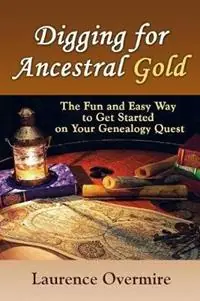 Gereduceerde Prijs Digging for Ancestral Gold The Fun and Easy Way to Get Started on Your Genealogy Quest - Laurence Overmire - Libro in lingua inglese - Indelible Mark Pub. -