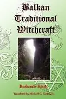 Balkan Traditional Witchcraft - Radomir Ristic - Libro in lingua inglese - Pendraig Publishing - Beperkte Voorraad