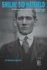 Smilin‘ Sid Hatfield Founding Father of American Overtime - Richard Beckett - Libro in lingua inglese - Artistic Spaces Publishing - Beperkte Voorraad