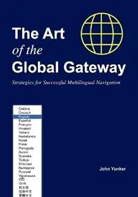 The Art of the Global Gateway Strategies for Successful Multilingual Navigation - John Yunker - Libro in lingua inglese - Byte Level Research - Hete Deal
