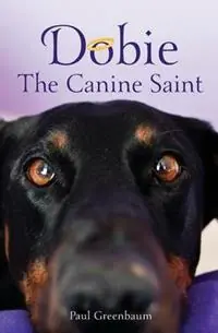 Dobie The Canine Saint - Paul B Greenbaum - Libro in lingua inglese - Healing from the Heart Publications - Dobie the Canine Saint Second Edition Beste Prijs