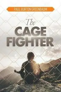 The Cage Fighter - Paul Burton Greenbaum - Libro in lingua inglese - Healing from the Heart Publications - Beperkt Aanbod