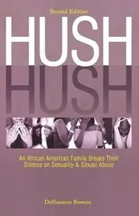 Rechtstreeks Van De Fabrikant Hush Hush An African American Family Breaks Their Silence on Sexuality & Sexual Abuse - Second Edition - Deshannon Bowens - Libro in lingua inglese - Booklocker.com -