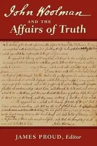 John Woolman and the Affairs of Truth - John Woolman - James Proud - Libro in lingua inglese - Inner Light Books - Laatste Versie