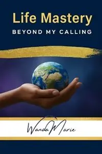 Life Mastery Beyond My Calling - Wanda Marie - Libro in lingua inglese - Creating New Realities - Merkproduct