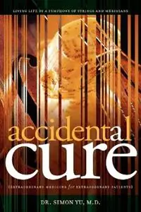 Gereduceerde Prijs Accidental Cure Extraordinary Medicine for Extraordinary Patients - Simon Yu - Libro in lingua inglese - Prevention and Healing, Inc. -